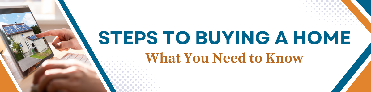Steps to buying a home. What you need to know.