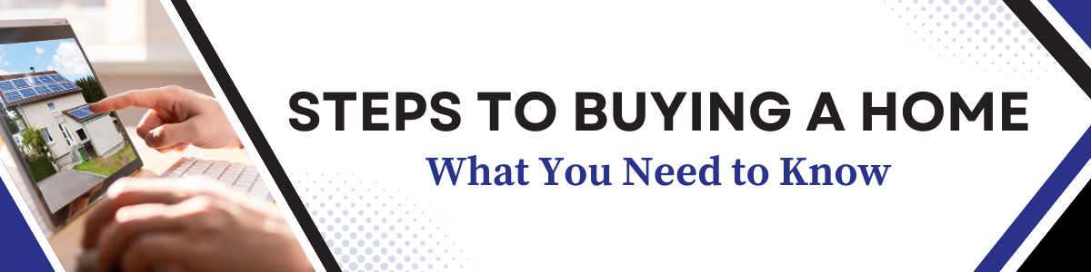 Steps to buying a home. What you need to know.