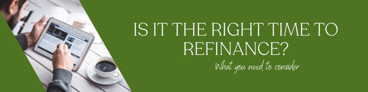 Is it the right time to refinance? What you need to consider