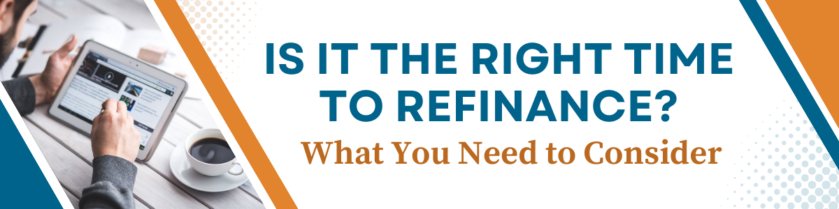 Is it the right time to refinance? What you need to consider.