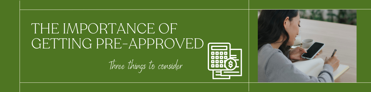 The impotance of getting pre-approved. 3 things to consider